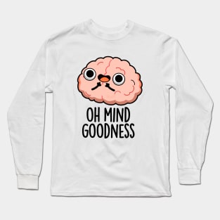 Oh Mind Goodness Cute Brain Pun Long Sleeve T-Shirt